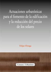 Actuaciones urbanísticas para el fomento de la edificación y la reducción del precio de los solares. 9788498364408