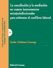 La conciliación y la mediación en cuanto instrumentos extrajurisdiccionales para solventar el conflicto laboral. 9788498365696