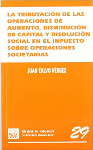 La tributación de las operaciones de aumento, disminución de capital y disolución social en el Impuesto sobre Operaciones Societarias. 9788484564898