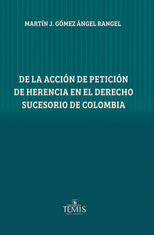 De la acción de petición de herencia en el Derecho sucesorio de Colombia. 9789583519031