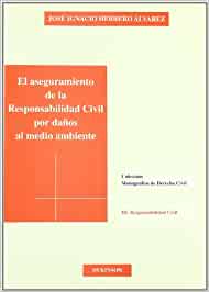 El aseguramiento de la Responsabilidad Civil por daños al medio ambiente. 9788481559965