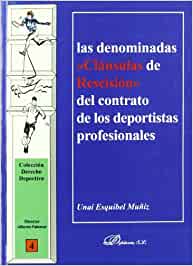 Las denominadas <<Cláusulas de Rescisión>> del contrato de los deportistas profesionales. 9788497726825