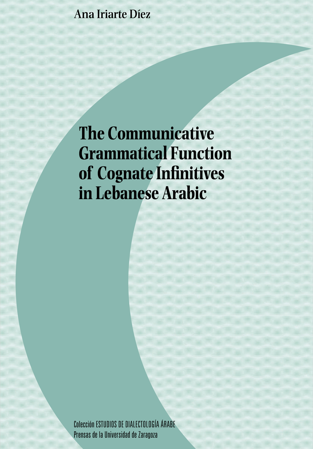 The communicative grammatical function of cognate infinitives in lebanese arabic. 9788413404134