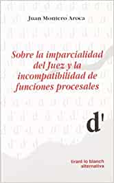 Sobre la imparcialidad del juez y la incompatibilidad de funciones procesales