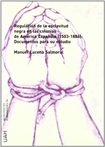 Regulación de la esclavitud negra en las colonias de América Española (1503-1886). 9788481386417