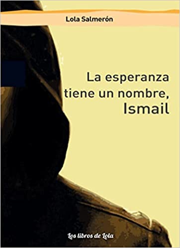 La esperanza tiene un nombre, Ismail. 9788412354522