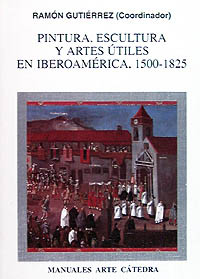 Pintura, escultura y artes útiles en Iberoamérica, 1500-1825. 9788437613444