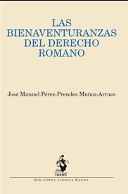 Las bienaventuranzas del Derecho romano. 9788498900989