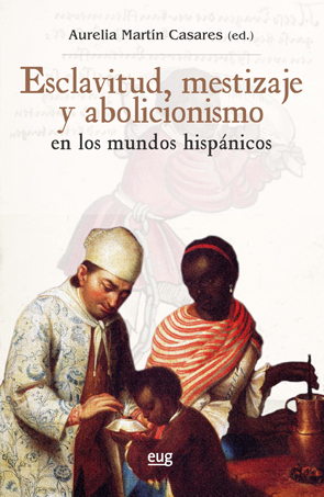 Esclavitud, mestizaje y abolicionismo en los mundos hispánicos. 9788433857934