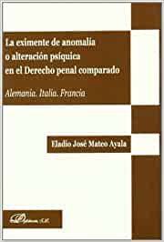 La eximente de anomalía o alteración psíquica en el Derecho penal comparado. 9788498490749