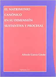 El matrimonio canónico en su dimensión sustantiva y procesal  . 9788498491111