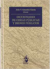 Diccionario de obras públicas y bienes públicos. 9788496717312