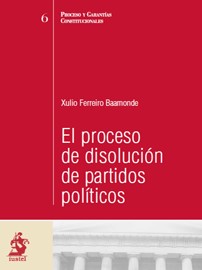 El proceso de disolución de partidos políticos. 9788498900088