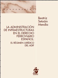 La administración de infraestructuras en el Derecho ferroviario español. 9788498900484