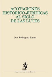 Acotaciones histórico-jurídicas al Siglo de las Luces. 9788498901092