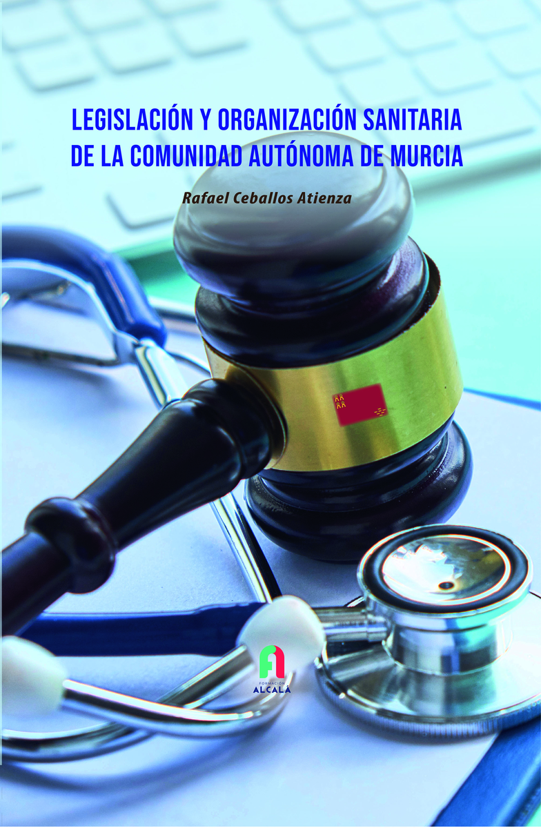 Legislación y organización sanitaria de la Comunidad Autónoma de Murcia. 9788418980329