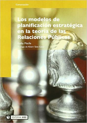 Los modelos de planificación estratégica en la teoría de las Relaciones Públicas. 9788497885171