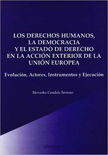 Los Derechos Humanos, la democracia y el Estado de Derecho en la acción exterior de la Unión Europea