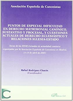 Puntos de especial dificultad en Derecho matrimonial canónico, sustantivo y procesal, y cuestiones actuales de Derecho eclesiástico y relaciones Iglesia-Estado. 9788498491586