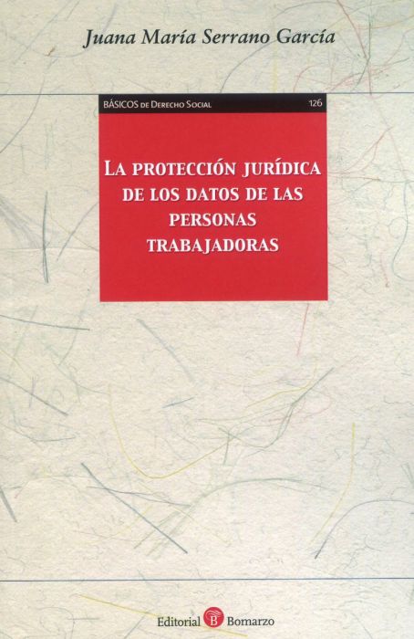 La protección jurídica de los datos de las personas trabajadoras. 9788418330810