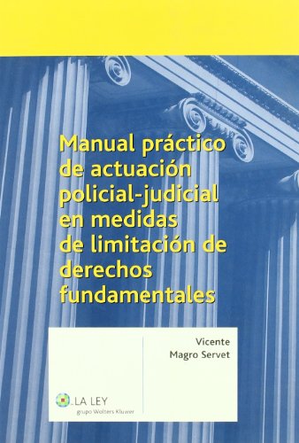 Manual práctico de actuación policial-judicial en medidas de limitación de Derechos Fundamentales. 9788497257244