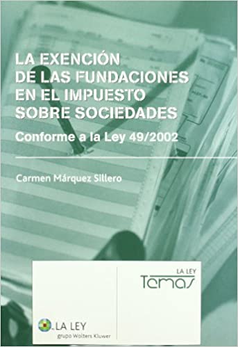 La exención de las fundaciones en el Impuesto sobre Sociedades conforme a la Ley 49/2002. 9788497257824