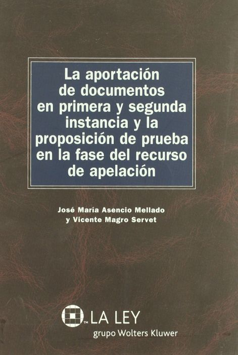 La aportación de documentos en primera y segunda instancia y la proposición de prueba en la fase del recurso de apelación. 9788497257879