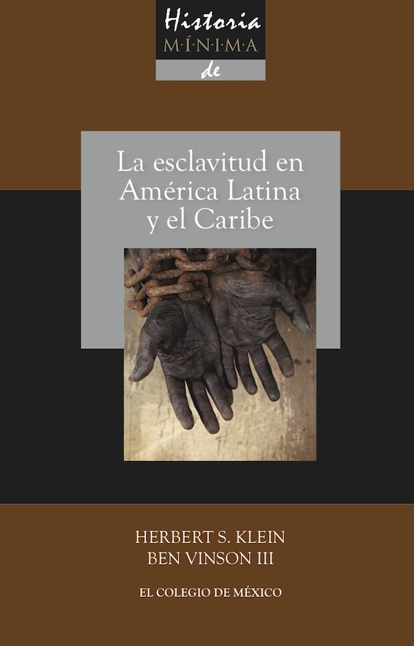 Historia mínima de la esclavitud en América Latina y el Caribe. 9786074623970