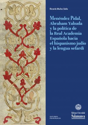Menéndez Pidal, Abraham Yahuda y la política de la Real Academia Española hacia el hispanismo judío y la lengua sefardí. 9788413116075