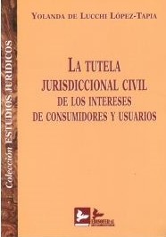 La tutela jurisdiccional civil de los intereses de consumidores y usuarios. 9788496261082