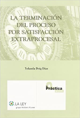 La terminación del proceso por satisfacción extraprocesal. 9788497258746