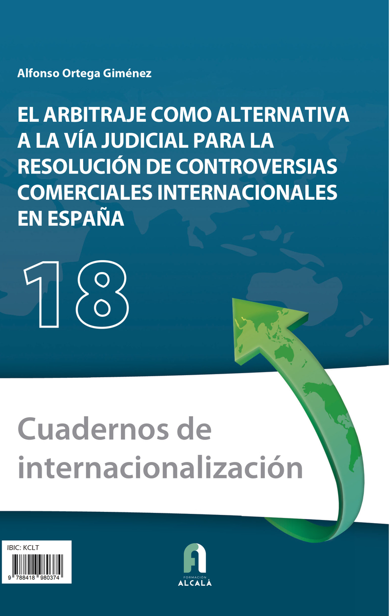 El arbitraje como alternativa a la vía judicial para la resolución de controversias comerciales internacionales en España. 9788418980374
