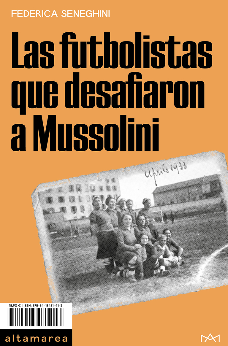 Las futbolistas que desafiaron a Mussolini. 9788418481413