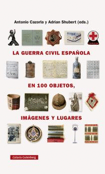 La guerra civil española en cien objetos, imágenes y lugares. 9788418218743