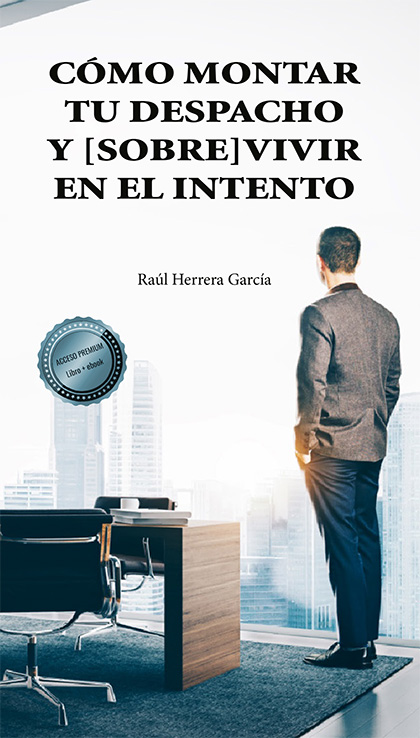 Cómo montar tu despacho y [sobre]vivir en el intento. 9788411221962