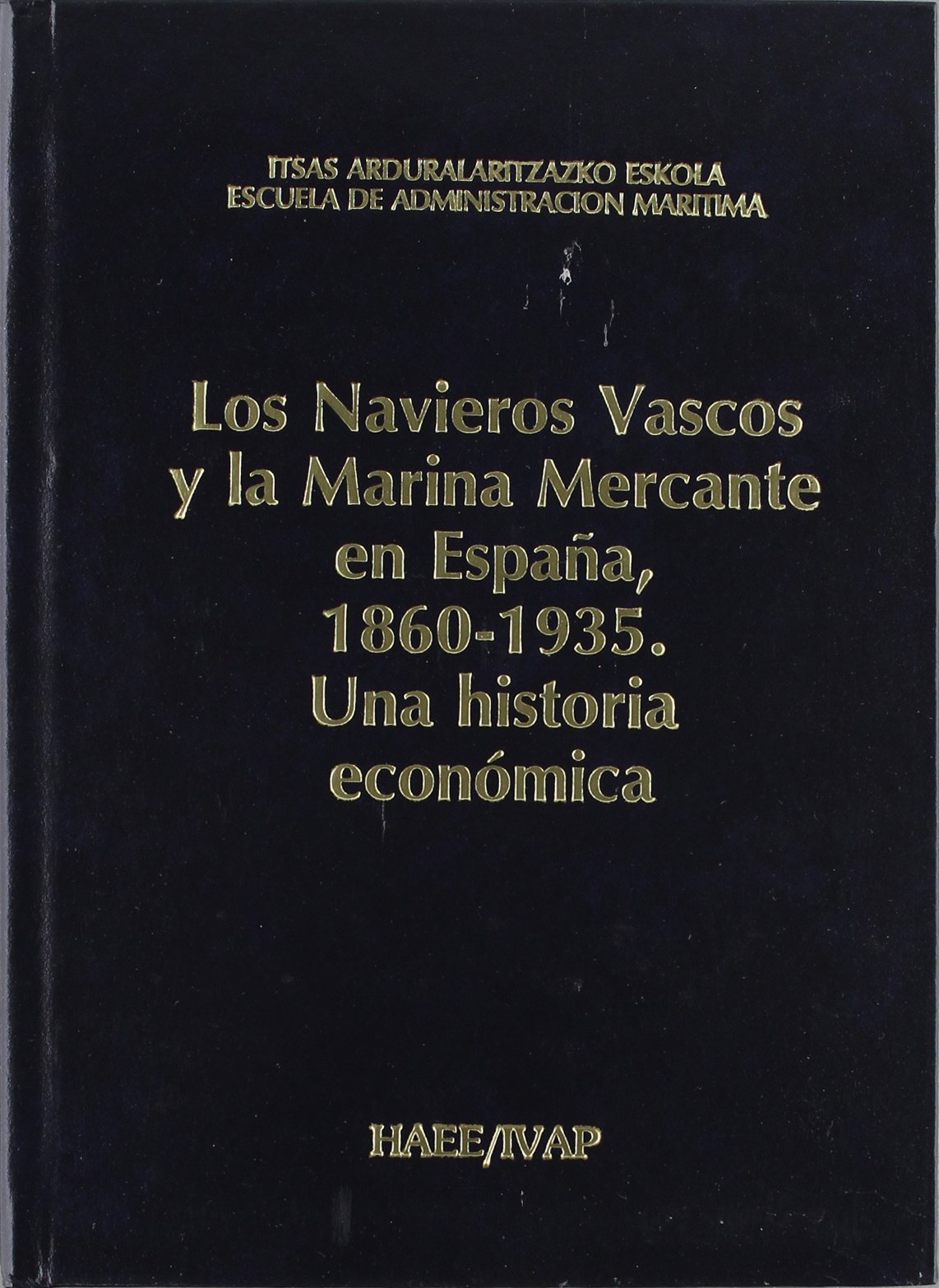 Los Navieros Vascos y la Marina Mercante en España, 1860-1935. 9788477770701