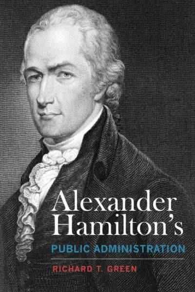 Alexander Hamilton's Public Administration. 9780817360320