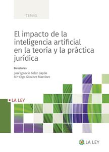 El impacto de la inteligencia artificial en la teoría y la práctica jurídica. 9788419032478