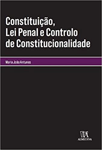 Constituição, Lei Penal e Controlo de Constitucionalidade. 9789724082134