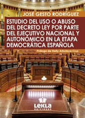 Estudio del uso o abuso del Decreto Ley por parte del Ejecutivo Nacional y Autonómico en la etapa democrática española. 9788412551105