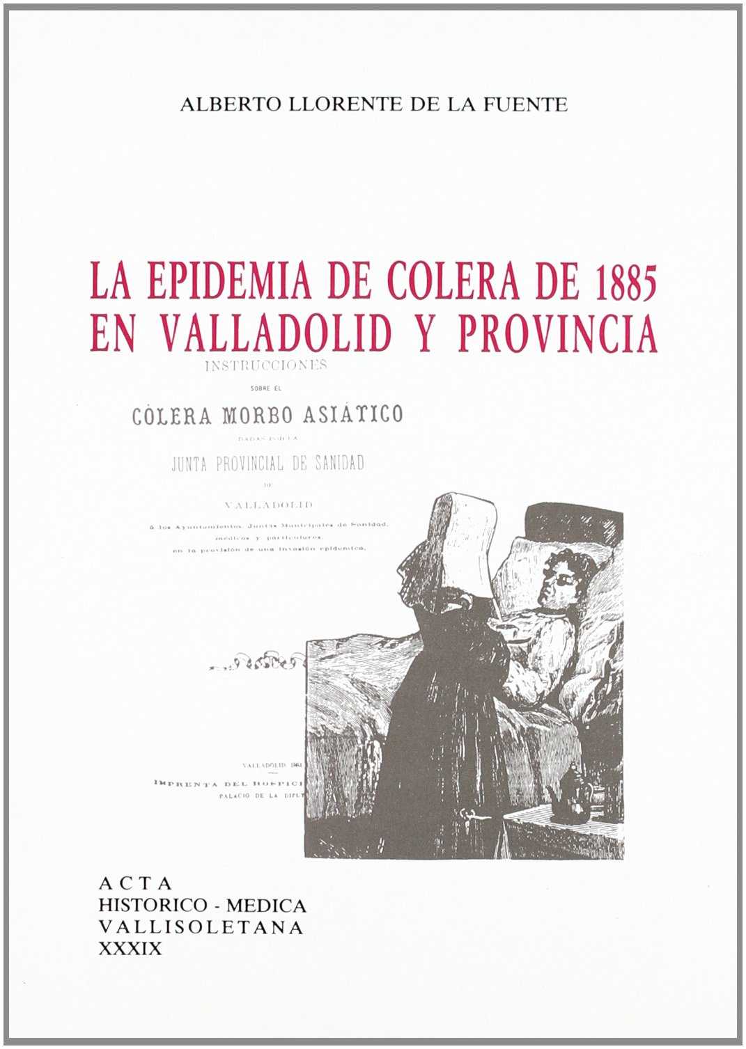 La epidemia de cólera de 1885 en Valladolid y provincia. 9788477623236