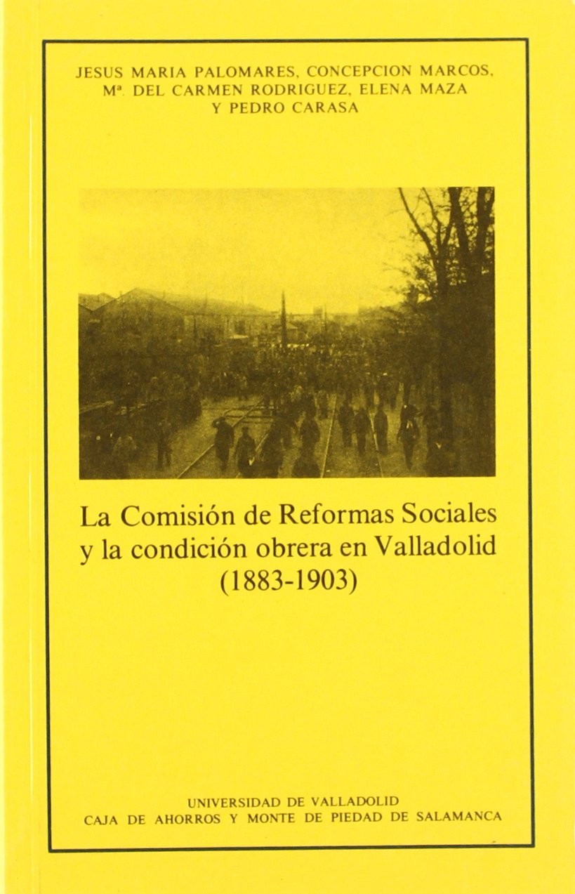 La Comision de Reformas Sociales y la condicion obrera en Valladolid (1883-1903).. 9788486192525
