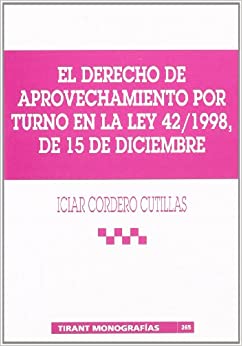 El Derecho de aprovechamiento por turno en la Ley 42/1998, de 15 de diciembre. 9788484427476