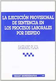 La ejecución provisional de sentencia en los procesos laborales por despido. 9788484427704