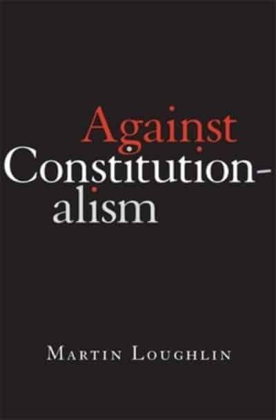 Against constitutionalism. 9780674268029