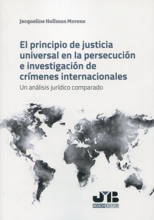 El principio de justicia universal en la persecución e investigación de crímenes internacionales. 9788419045706