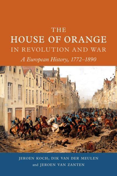 The House of Orange in Revolution and War. 9781789145427