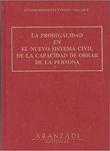 La prodigalidad en el nuevo sistema civil de la capacidad de obrar de la persona. 9788470165818