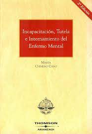 Incapacitación, tutela e internamiento del enfermo mental. 9788497677691