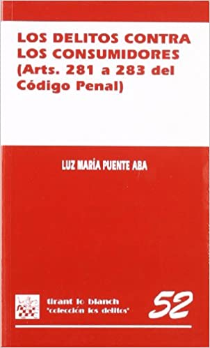 Los delitos contra los consumidores (arts. 281 a 283 del Código Penal). 9788484427322